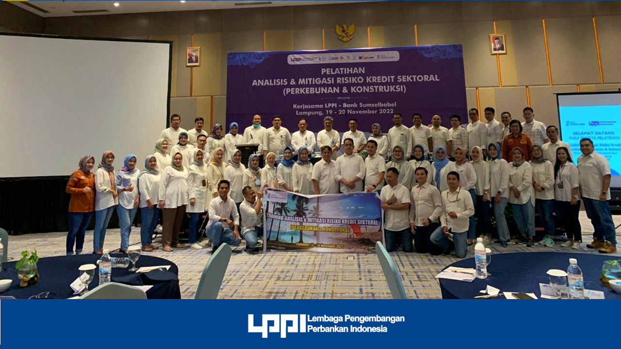 Program Pendidikan & Pelatihan Analisis & Mitigasi Risiko Kredit Sektoral (Perkebunan & Konstruksi) PT. Bank Sumsel Babel